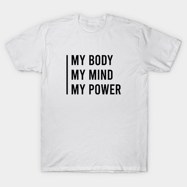 My body my mind my power T-Shirt by Pictandra